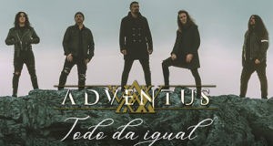 ADVENTUS presenta el vídeo de su nuevo tema "Todo me da igual"