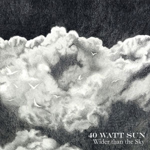 40 WATT SUN - Wider Than The Sky