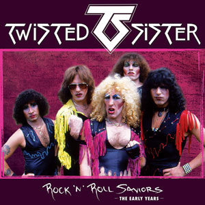 TWISTED SISTER - Rock 'n' Roll Saviors – The Early Years