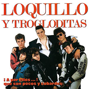 LOQUILLO Y TROGLODITAS - A por ellos... que son pocos y cobardes