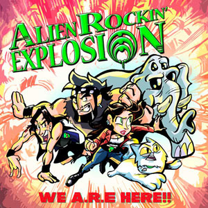 ALIEN ROCKIN' EXPLOSION - We A.R.E Here!!