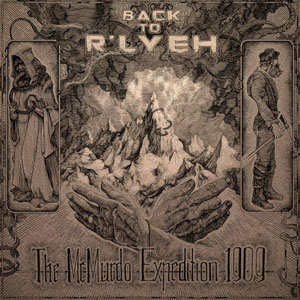  BACK TO R'LYEH - The Mc Murdo Expedition 1909