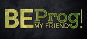 BE PROG! MY FRIEND