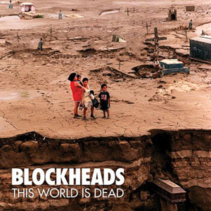 BLOCKHEADS - This World Is Dead