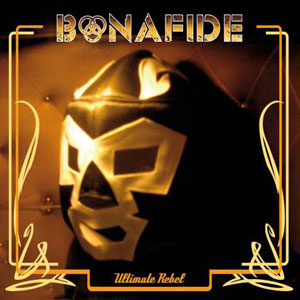 BONAFIDE - Ultimate Rebel