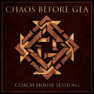 CHAOS BEFORE GEA - Coach House Sessions 