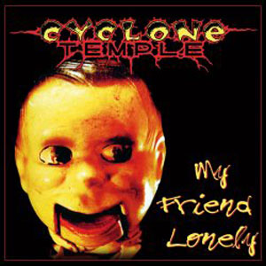 CYCLONE TEMPLE -  My Friend Lonely