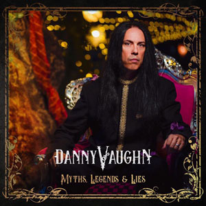 Danny Vaughn - Myths, Legends And Lies