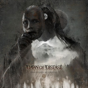 DAWN OF DISEASE - Procession Of Ghosts