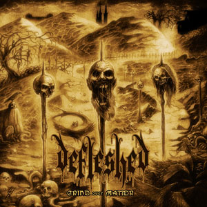 DEFLESHED - Grind Over Matter