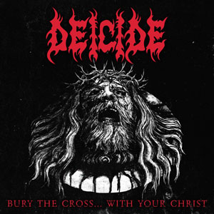 DEICIDE - Bury The Cross... With Your Christ