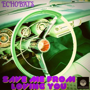 ECHOBATS - Save Me From Loving You