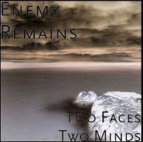 ENEMY REMAINS - Two Faces Two Minds