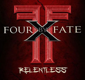  FOUR BY FATE - Relentless