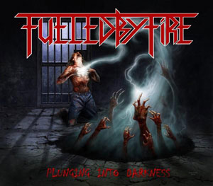 FUELED BY FIRE - Plunging Into Darkness