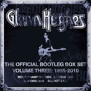 Glenn Hughes - The Official Bootleg Box Set – Volume Three 1995-2010
