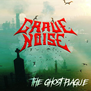 GRAVE NOISE - The Ghost Plague