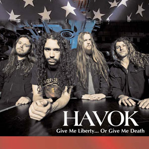 HAVOK - Give Me Liberty…Or Give Me Death