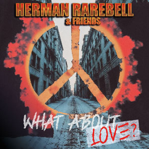 Herman Rarerbell - What About Love? 