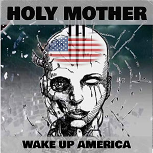 HOLY MOTHER - Wake Up America