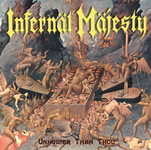 INFERNAL MAJESTY - Unholier Than Thou