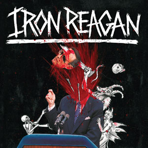  IRON REAGAN - Tyranny Of Will 