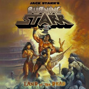 JACK STARR'S BURNING STARR - Land Of The Dead