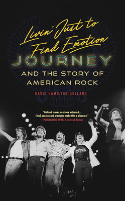 Livin' Just To Find Emotion: Journey And The Story Of American Rock