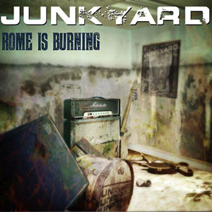 JUNKYARD - Rome is Burning