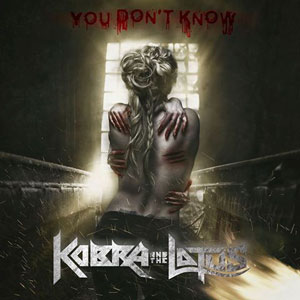 KOBRA AND THE LOTUS - You Don't Know