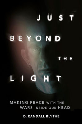 Just Beyond The Light: Making Peace With The Wars Inside Our Head