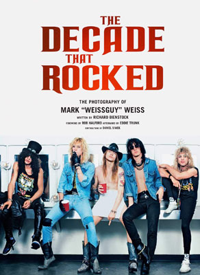 The Decade That Rocked: The Photography Of Mark "Weissguy" Weiss”