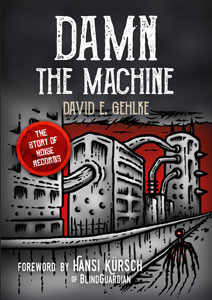  Damn the Machine - The Story of Noise Records