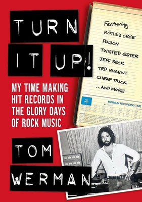 Turn It Up! My Time Making Hit Records In The Glory Days Of Rock Music