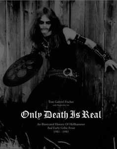 Only Death Is Real: An Illustrated History of Hellhammer and Early Celtic Frost