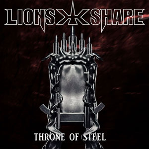 LION’S SHARE - Throne Of Steel