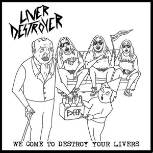 LIVER DESTROYER - We Come To Destroy Your Livers