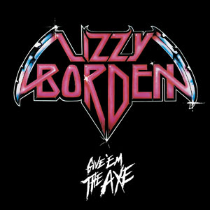 LIZZY BORDEN - Give’em The Axe