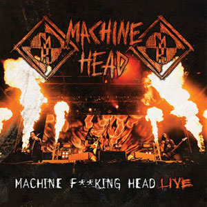 MACHINE HEAD - Machine Fucking Head Live