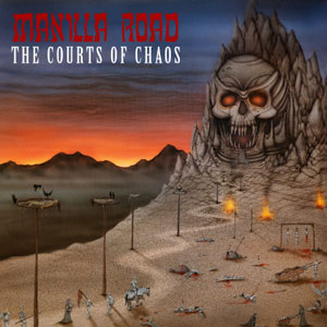 MANILLA ROAD - The Courts of Chaos