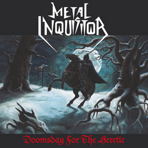  METAL INQUISITOR - Doomsday For The Heretic