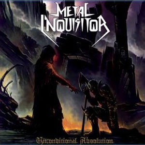 METAL INQUISITOR - Unconditional Absolution