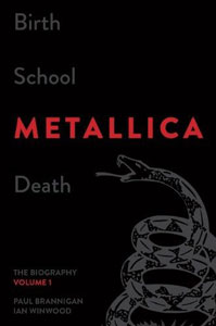 Birth School METALLICA Death: The Biography