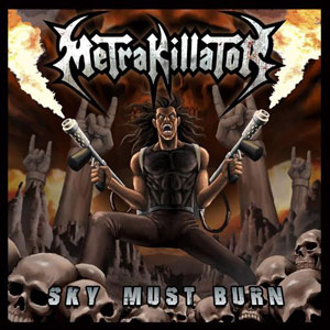 METRAKILLATOR  - Sky Must Burn