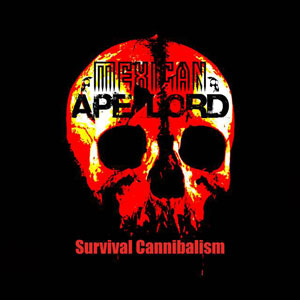 MEXICAN APE LORD - Survival Cannibalism