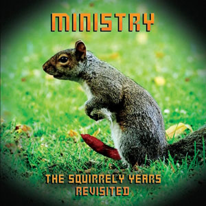 MINISTRY - The Squirrely Years Revisited