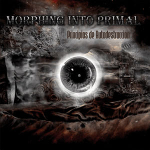 MORPHING INTO PRIMAL  -  Principios de Autodestrucción