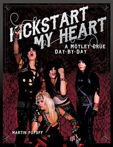 Kickstart My Heart: A Motley Crue Day-by-Day 