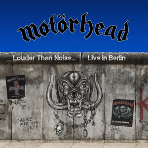 MOTÖRHEAD - Louder Than Noise… Live in Berlin