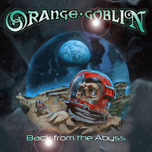  ORANGE GOBLIN - Back From The Abyss